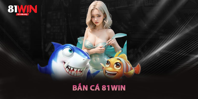 Bắn Cá 81win·