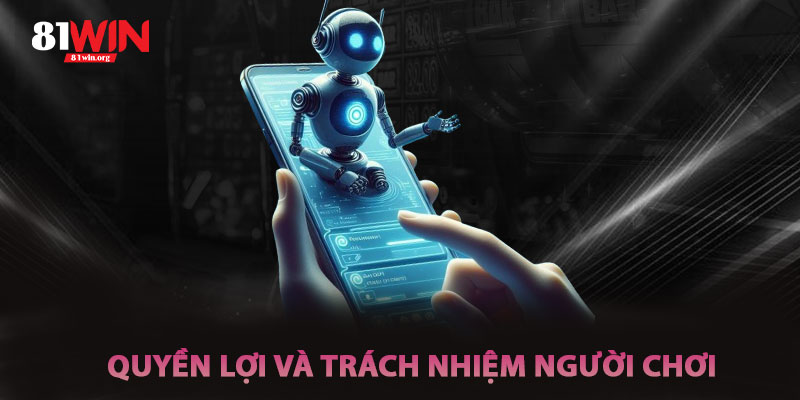 Quyền Lợi Và Trách Nhiệm Của Người Chơi