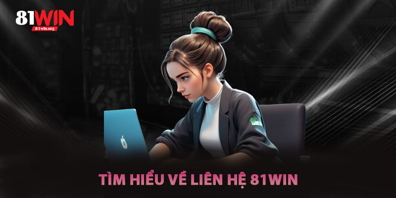 Tìm Hiểu Về Liên Hệ 81win