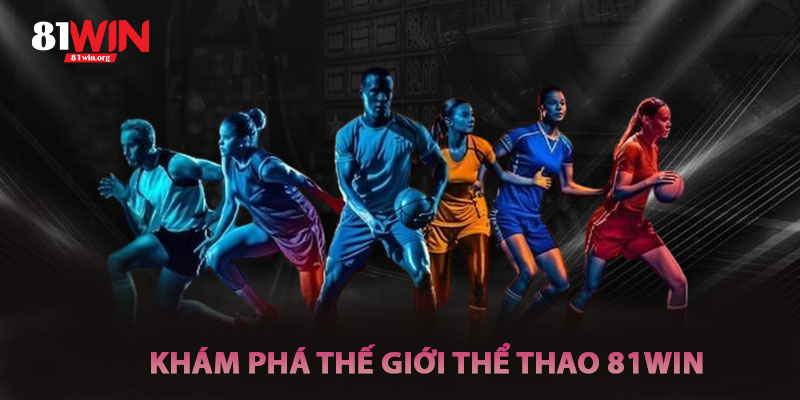 Khám Phá Thế Giới Thể Thao 81win