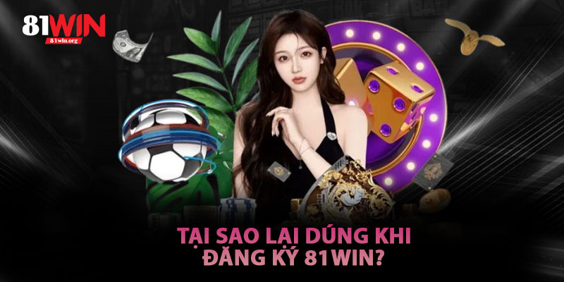 Tại Sao Đăng Ký 81win Là Lựa Chọn Thông Minh?