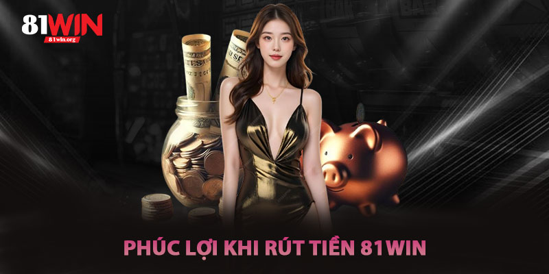Khuyến Mãi Liên Quan Đến Rút Tiền 81win