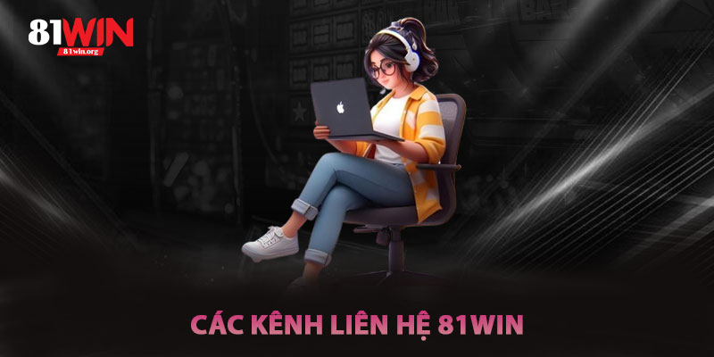 Các Kênh Liên Hệ 81win