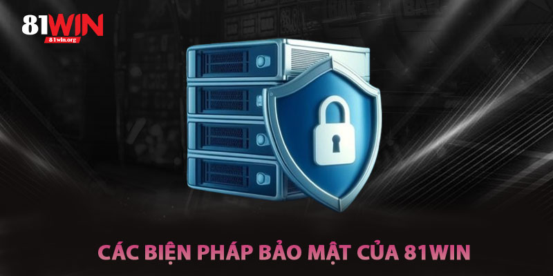 Các Biện Pháp Bảo Mật Trong Chính Sách Bảo Mật 81win
